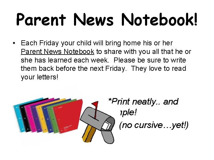Parent News Notebook! • Each Friday your child will bring home his or her