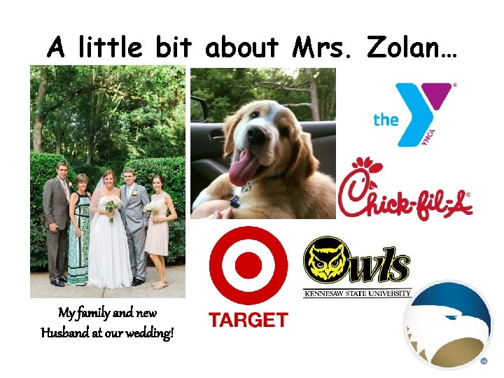 A little bit about Mrs. Zolan… My family and new Husband at our wedding!