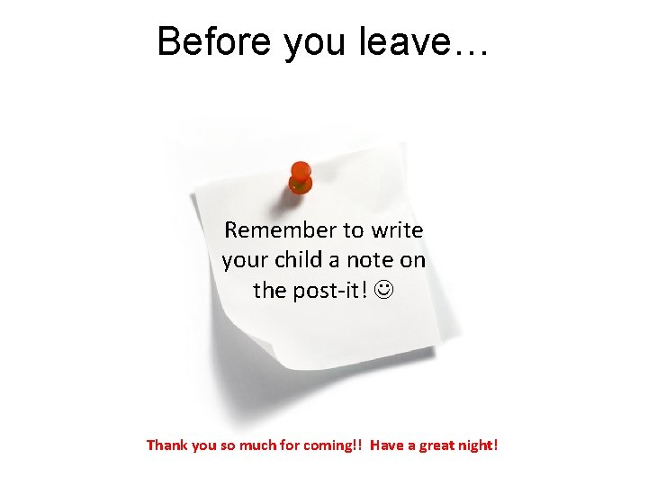 Before you leave… Remember to write your child a note on the post-it! Thank