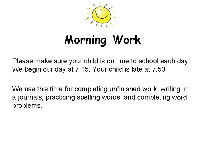 Morning Work Please make sure your child is on time to school each day.