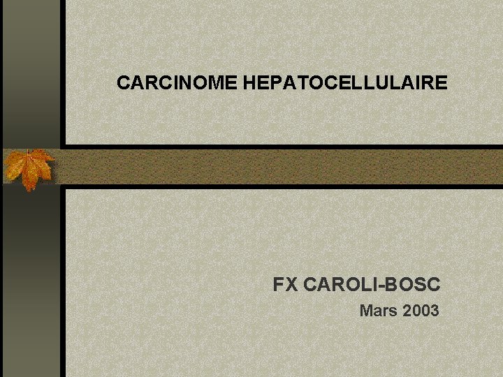 CARCINOME HEPATOCELLULAIRE FX CAROLI-BOSC Mars 2003 
