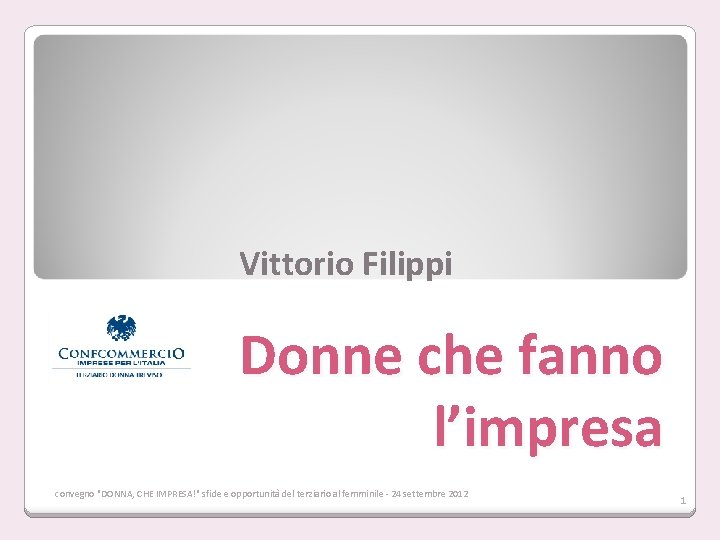 Vittorio Filippi Donne che fanno l’impresa convegno "DONNA, CHE IMPRESA!" sfide e opportunità del