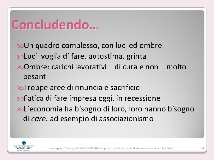 Concludendo… Un quadro complesso, con luci ed ombre Luci: voglia di fare, autostima, grinta