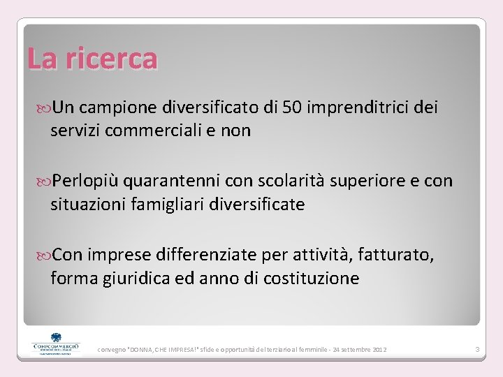 La ricerca Un campione diversificato di 50 imprenditrici dei servizi commerciali e non Perlopiù