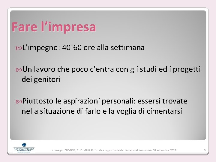 Fare l’impresa L’impegno: 40 -60 ore alla settimana Un lavoro che poco c’entra con