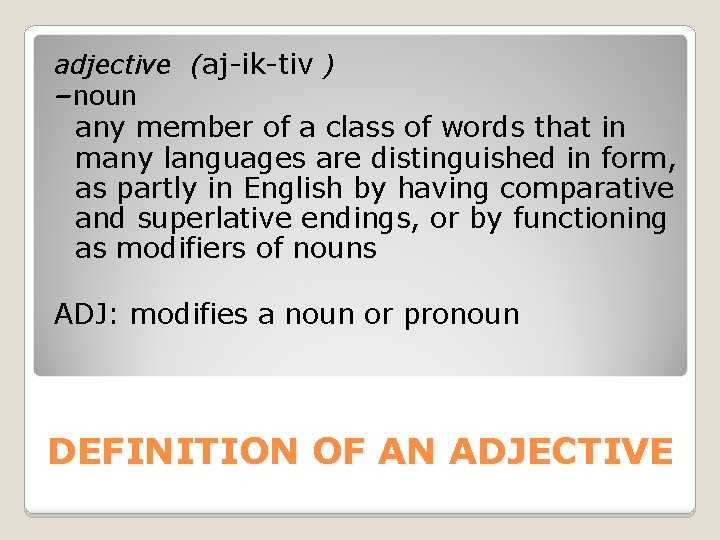 adjective (aj-ik-tiv ) –noun any member of a class of words that in many