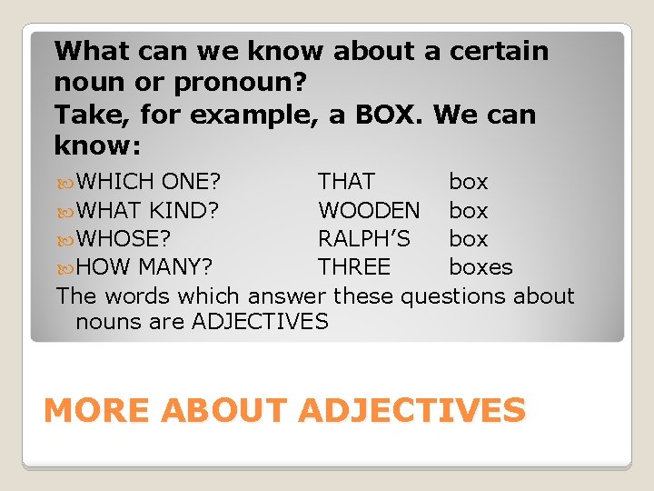 What can we know about a certain noun or pronoun? Take, for example, a