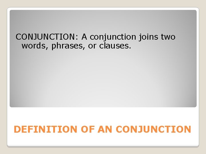 CONJUNCTION: A conjunction joins two words, phrases, or clauses. DEFINITION OF AN CONJUNCTION 