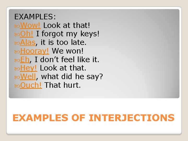 EXAMPLES: Wow! Look at that! Oh! I forgot my keys! Alas, it is too