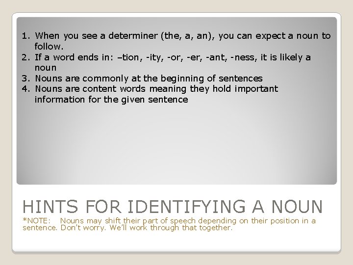 1. When you see a determiner (the, a, an), you can expect a noun