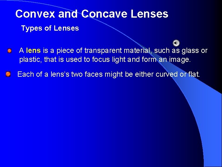 Convex and Concave Lenses Types of Lenses A lens is a piece of transparent