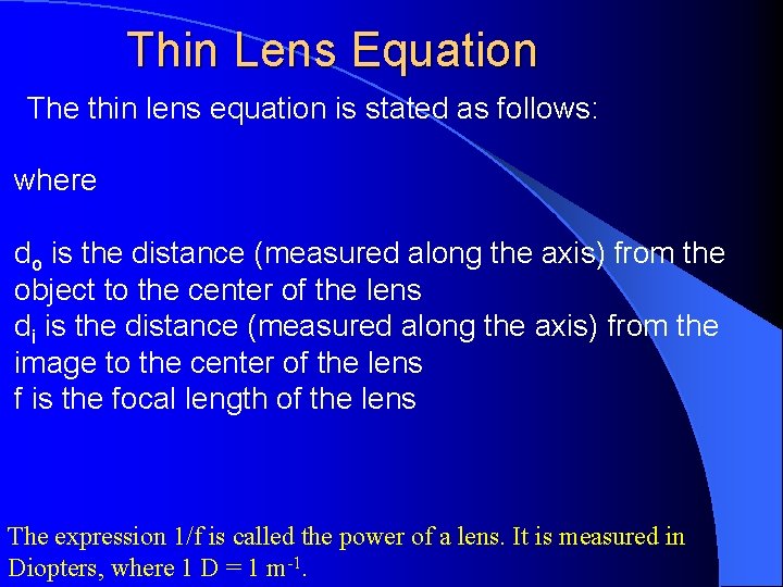 Thin Lens Equation The thin lens equation is stated as follows: where do is