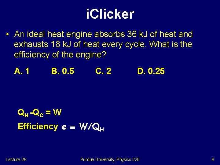 i. Clicker • An ideal heat engine absorbs 36 k. J of heat and
