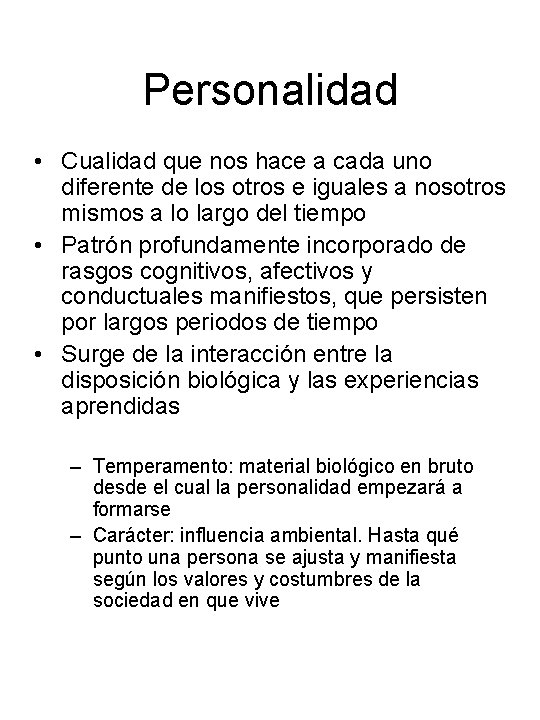 Personalidad • Cualidad que nos hace a cada uno diferente de los otros e