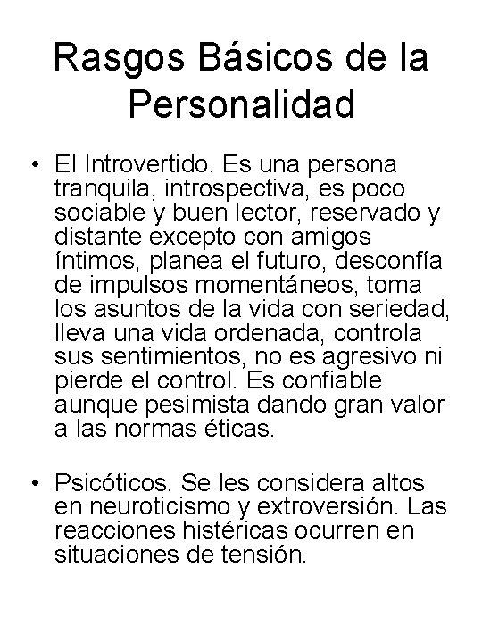 Rasgos Básicos de la Personalidad • El Introvertido. Es una persona tranquila, introspectiva, es