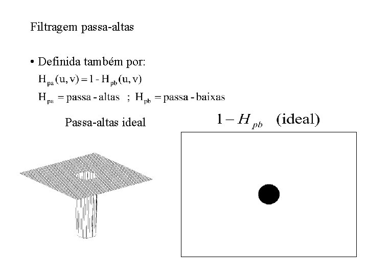 Filtragem passa-altas • Definida também por: Passa-altas ideal 