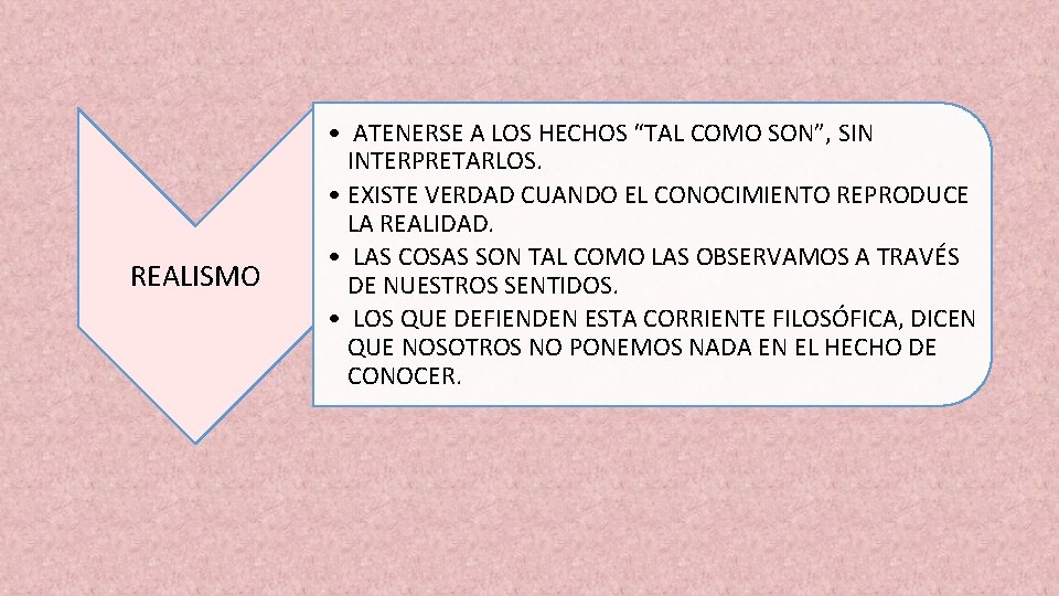 REALISMO • ATENERSE A LOS HECHOS “TAL COMO SON”, SIN INTERPRETARLOS. • EXISTE VERDAD
