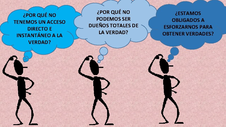 ¿POR QUÉ NO TENEMOS UN ACCESO DIRECTO E INSTANTÁNEO A LA VERDAD? ¿POR QUÉ