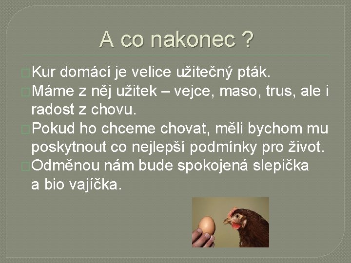 A co nakonec ? �Kur domácí je velice užitečný pták. �Máme z něj užitek