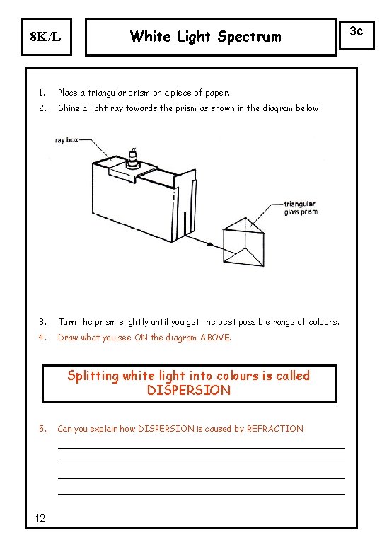 8 K/L White Light Spectrum 1. Place a triangular prism on a piece of 8 K/L White Light Spectrum 1. Place a triangular prism on a piece of
