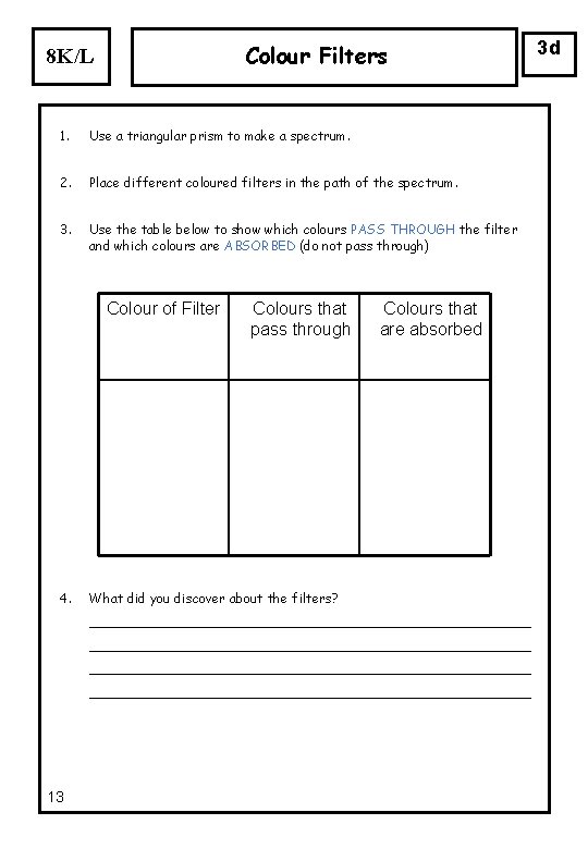 Colour Filters 8 K/L 1. Use a triangular prism to make a spectrum. 2. Colour Filters 8 K/L 1. Use a triangular prism to make a spectrum. 2.