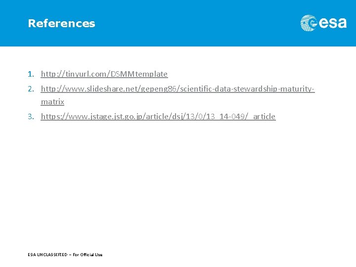 References 1. http: //tinyurl. com/DSMMtemplate 2. http: //www. slideshare. net/gepeng 86/scientific-data-stewardship-maturitymatrix 3. https: //www.