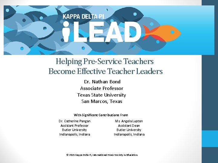 Helping Pre-Service Teachers Become Effective Teacher Leaders Dr. Nathan Bond Associate Professor Texas State
