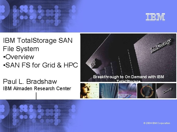 IBM Total. Storage SAN File System • Overview • SAN FS for Grid &