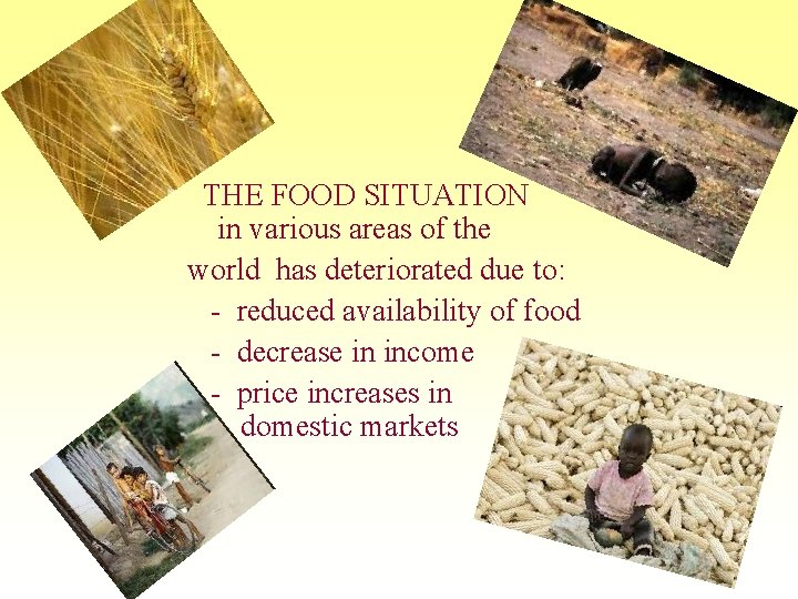 THE FOOD SITUATION in various areas of the world has deteriorated due to: -