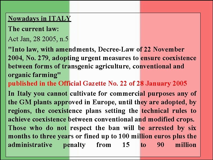 Nowadays in ITALY The current law: Act Jan, 28 2005, n. 5 "Into law,