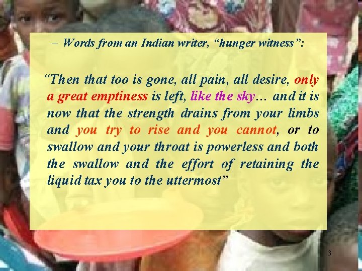 – Words from an Indian writer, “hunger witness”: “Then that too is gone, all