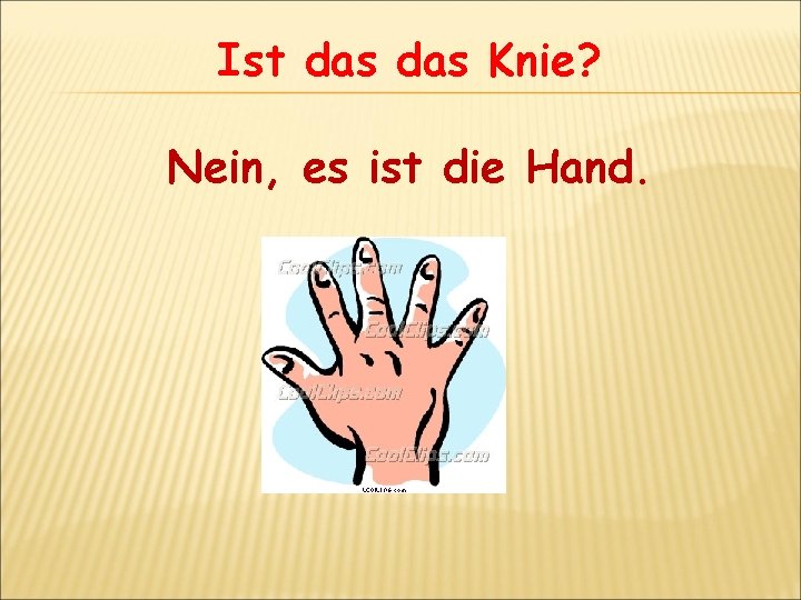 Ist das Knie? Nein, es ist die Hand. 