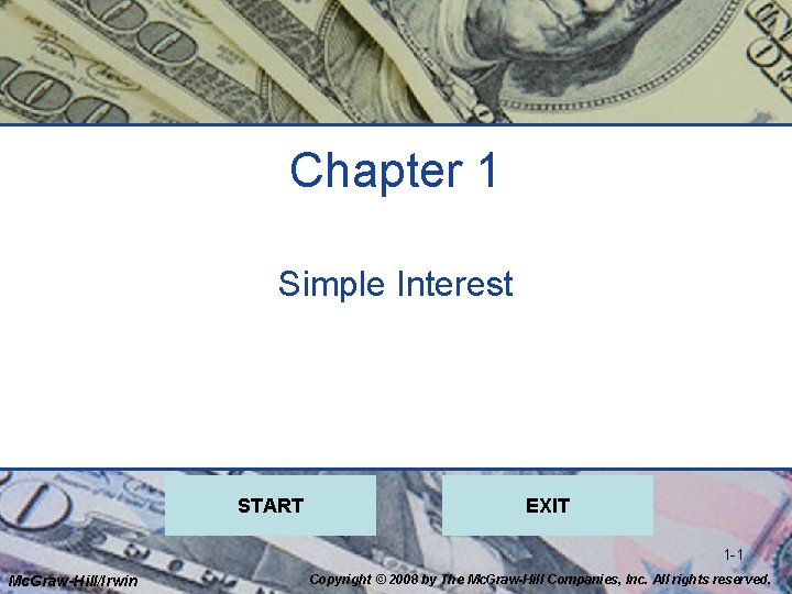 Chapter 1 Simple Interest START EXIT 1 -1 Mc. Graw-Hill/Irwin Copyright © 2008 by