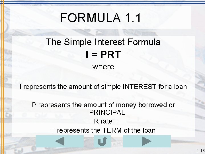 FORMULA 1. 1 The Simple Interest Formula I = PRT where I represents the