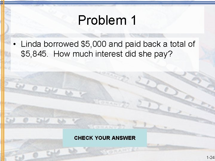 Problem 1 • Linda borrowed $5, 000 and paid back a total of $5,