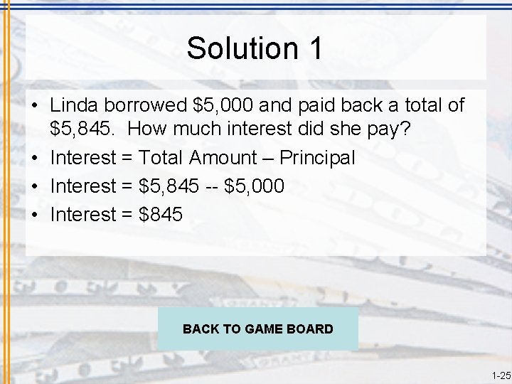 Solution 1 • Linda borrowed $5, 000 and paid back a total of $5,