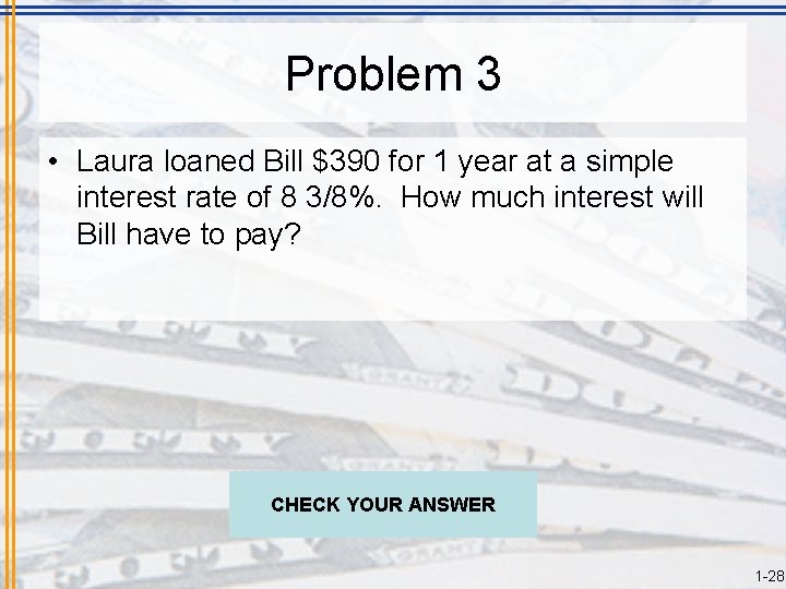 Problem 3 • Laura loaned Bill $390 for 1 year at a simple interest