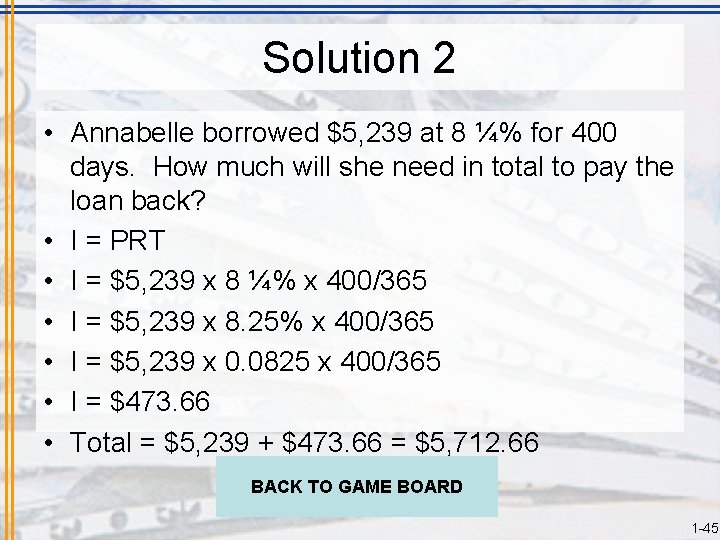 Solution 2 • Annabelle borrowed $5, 239 at 8 ¼% for 400 days. How