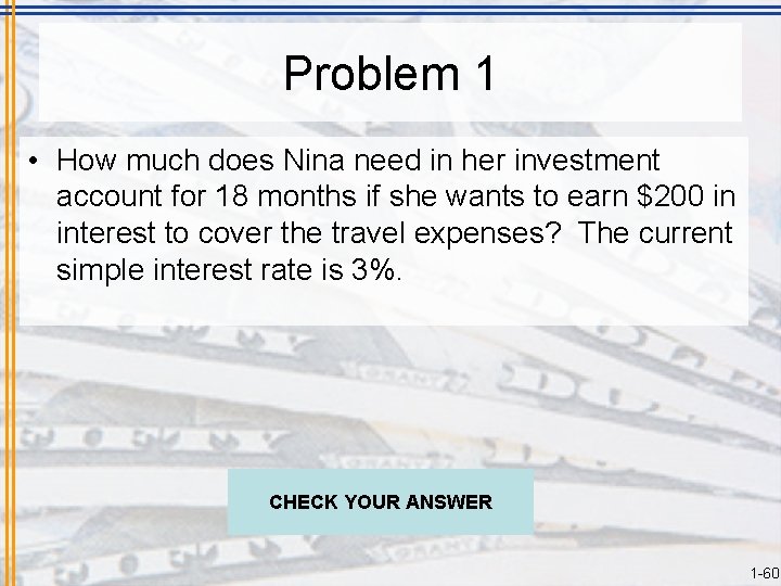 Problem 1 • How much does Nina need in her investment account for 18