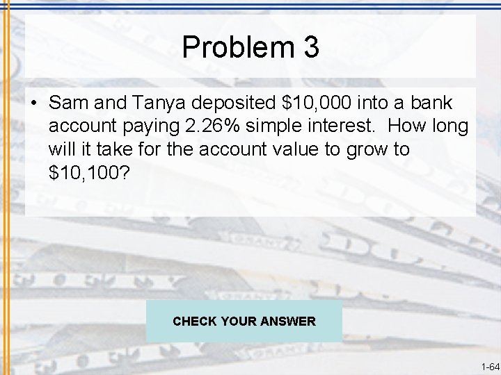Problem 3 • Sam and Tanya deposited $10, 000 into a bank account paying