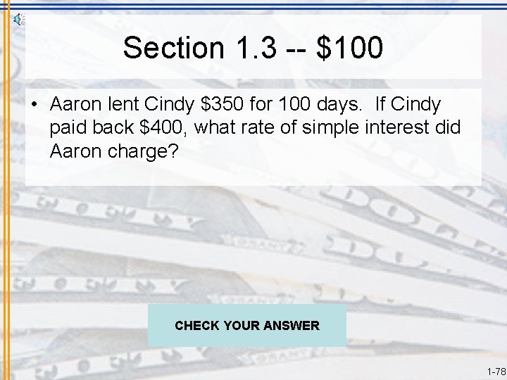 Section 1. 3 -- $100 • Aaron lent Cindy $350 for 100 days. If