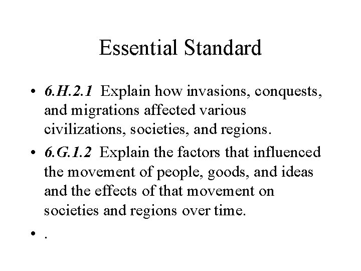 Essential Standard • 6. H. 2. 1 Explain how invasions, conquests, and migrations affected