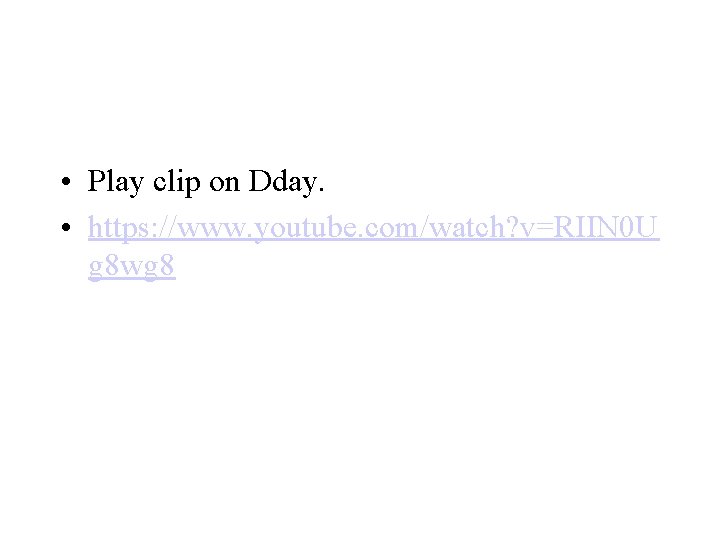  • Play clip on Dday. • https: //www. youtube. com/watch? v=RIIN 0 U