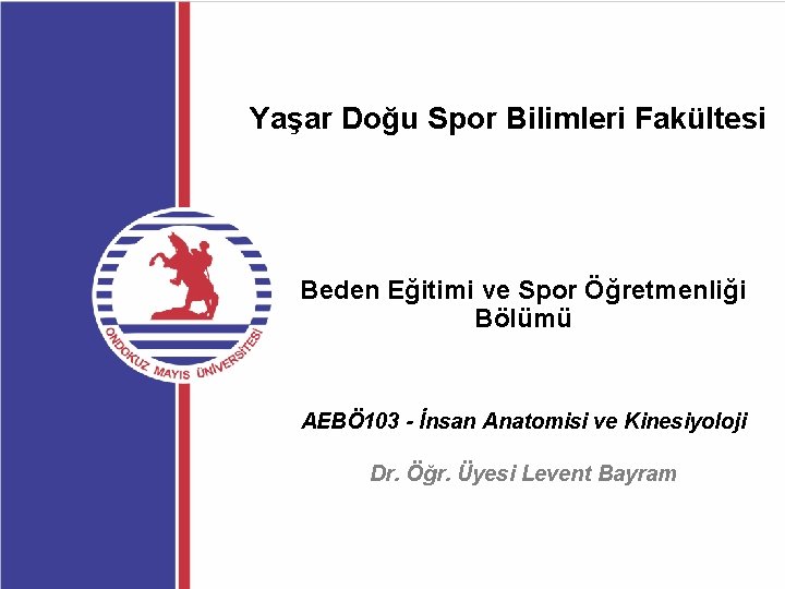 Yaşar Doğu Spor Bilimleri Fakültesi Beden Eğitimi ve Spor Öğretmenliği Bölümü AEBÖ 103 -