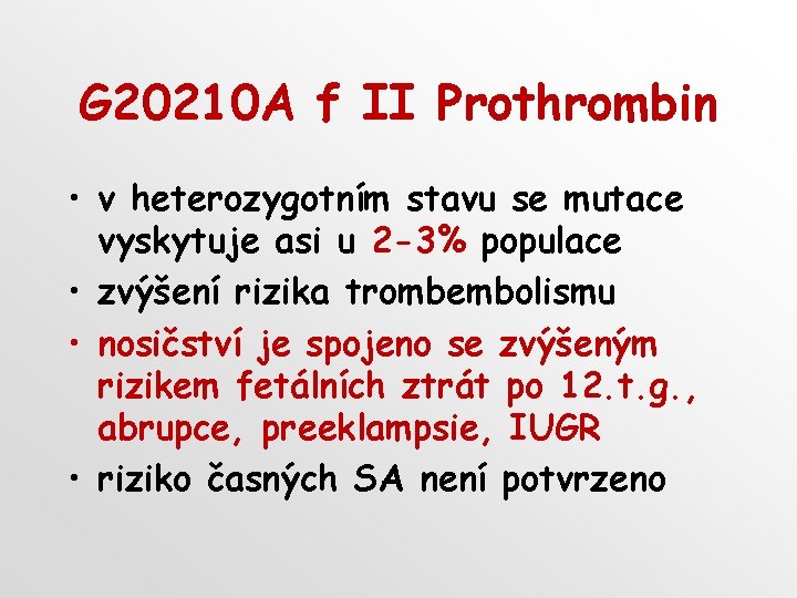G 20210 A f II Prothrombin • v heterozygotním stavu se mutace vyskytuje asi G 20210 A f II Prothrombin • v heterozygotním stavu se mutace vyskytuje asi