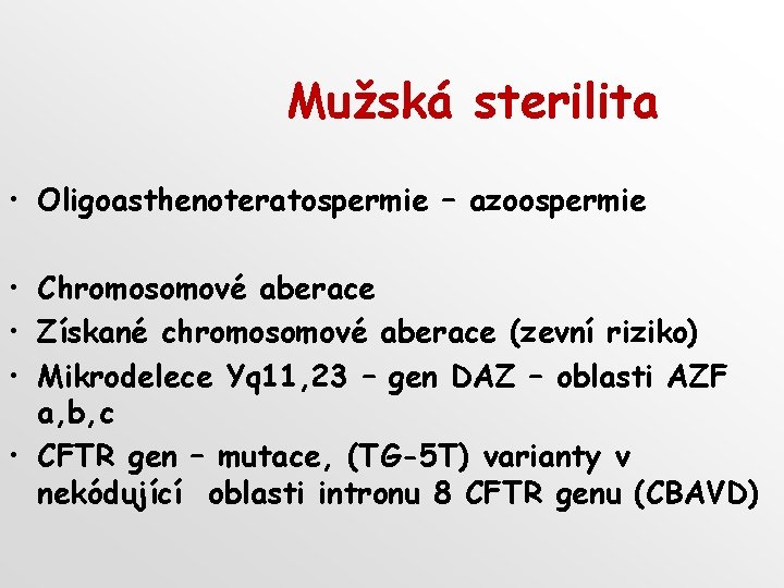 Mužská sterilita • Oligoasthenoteratospermie – azoospermie • Chromosomové aberace • Získané chromosomové aberace (zevní