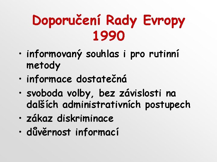 Doporučení Rady Evropy 1990 • informovaný souhlas i pro rutinní metody • informace dostatečná