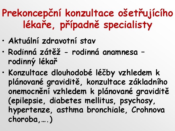 Prekoncepční konzultace ošetřujícího lékaře, případně specialisty • Aktuální zdravotní stav • Rodinná zátěž -