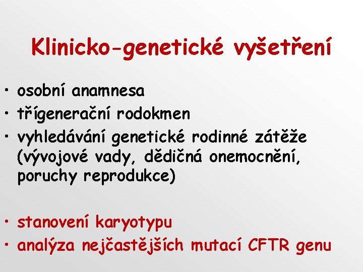 Klinicko-genetické vyšetření • osobní anamnesa • třígenerační rodokmen • vyhledávání genetické rodinné zátěže (vývojové
