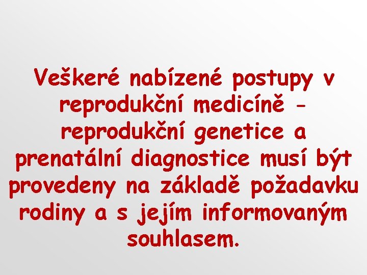 Veškeré nabízené postupy v reprodukční medicíně reprodukční genetice a prenatální diagnostice musí být provedeny